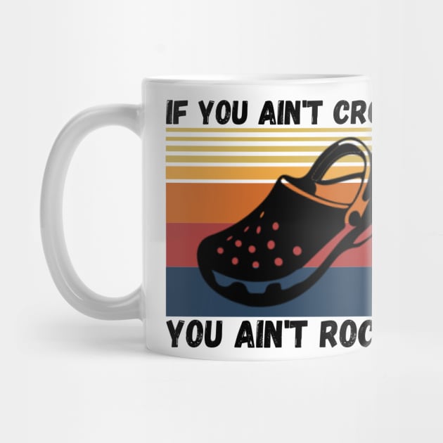 If You Ain't Crocin' You Ain't Rockin', Crocs lover Gift by JustBeSatisfied